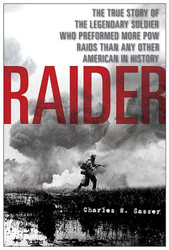 Raider: The True Story of the Legendary Soldier Who Performed More