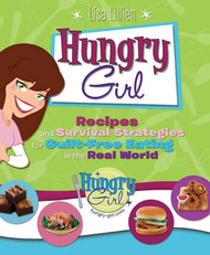 Hungry Girl: Recipes and Survival Strategies for Guilt-Free Eating in