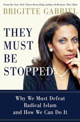 They Must Be Stopped: Why We Must Defeat Radical Islam and How We Can