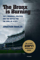 The Bronx is Burning: 1977 Baseball Politics and the Battle for the