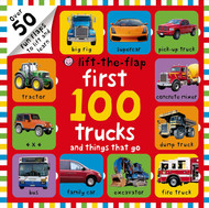 First 100 Trucks and Things That Go Lift-the-Flap: Over 50 Fun Flaps