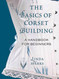 The Basics of Corset Building: A Handbook for Beginners