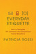 Everyday Etiquette: How to Navigate 101 Common and Uncommon Social