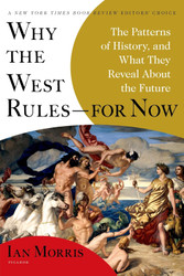 Why the West Rules for Now: The Patterns of History and What They