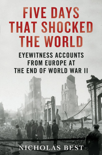 Five Days That Shocked the World: Eyewitness Accounts from Europe at