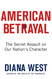 American Betrayal: The Secret Assault on Our Nation's Character