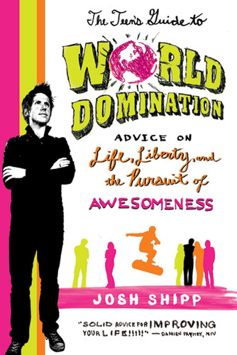 The Teen's Guide to World Domination: Advice on Life Liberty and the