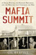 Mafia Summit: J. Edgar Hoover the Kennedy Brothers and the Meeting