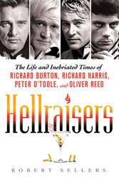 Hellraisers: The Life and Inebriated Times of Richard Burton Richard