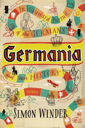 Germania: In Wayward Pursuit of the Germans and Their History