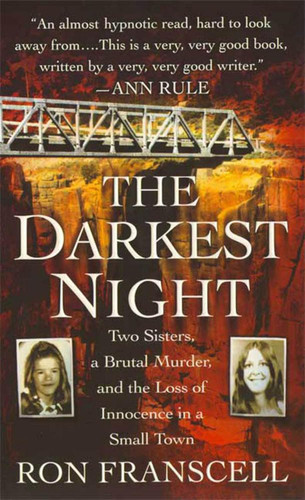 The Darkest Night: Two Sisters a Brutal Murder and the Loss of