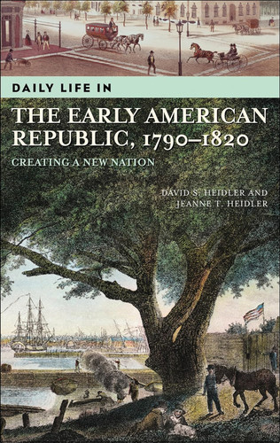 Daily Life in the Early American Republic 1790-1820