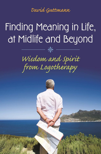Finding Meaning in Life at Midlife and Beyond: Wisdom and Spirit from