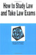 How to Study the Law and Take Law Exams (Nutshell Series)
