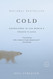 Cold: Adventures in the World's Frozen Places