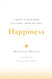Happiness: A Guide to Developing Life's Most Important Skill
