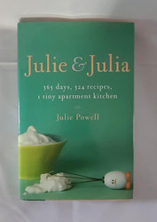 Julie and Julia: 365 Days 524 Recipes 1 Tiny Apartment Kitchen
