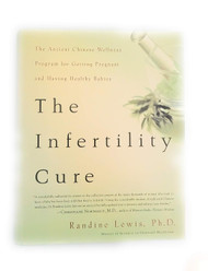 The Infertility Cure: The Ancient Chinese Wellness Program for