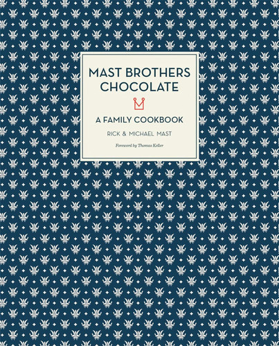 Mast Brothers Chocolate: A Family Cookbook