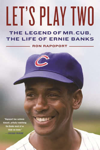 Let's Play Two: The Legend of Mr. Cub the Life of Ernie Banks