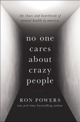 No One Cares About Crazy People: The Chaos and Heartbreak of Mental