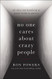 No One Cares About Crazy People: The Chaos and Heartbreak of Mental