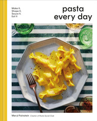 Pasta Every Day: Make It Shape It Sauce It Eat It