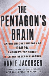 The Pentagon's Brain: An Uncensored History of DARPA America's