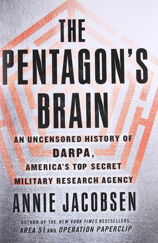 The Pentagon's Brain: An Uncensored History of DARPA America's