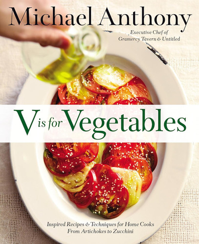 V Is for Vegetables: Inspired Recipes & Techniques for Home Cooks