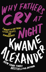 Why Fathers Cry at Night: A Memoir in Love Poems Letters Recipes and