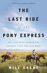 The Last Ride of the Pony Express: My 2 000-mile Horseback Journey
