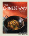 The Chinese Way: Classic Techniques Fresh Flavors