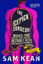 The Icepick Surgeon: Murder Fraud Sabotage Piracy and Other Dastardly