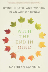 With the End in Mind: Dying Death and Wisdom in an Age of Denial
