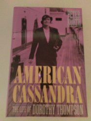 American Cassandra: The Life of Dorothy Thompson