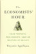 The Economists' Hour: False Prophets Free Markets and the Fracture of