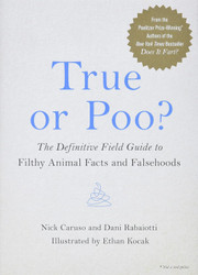 True or Poo?: The Definitive Field Guide to Filthy Animal Facts and