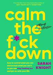 Calm the F*ck Down: How to Control What You Can and Accept What You