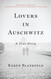 Lovers in Auschwitz: A True Story Lovers in Auschwitz: A True Story