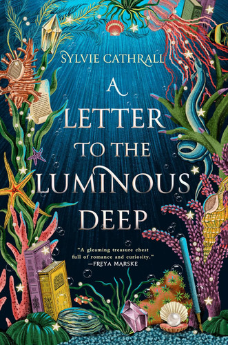 A Letter to the Luminous Deep: A Novel (The Sunken Archive 1)
