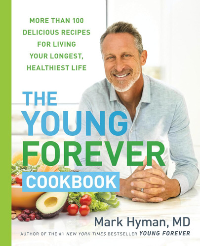 The Young Forever Cookbook: More than 100 Delicious Recipes for