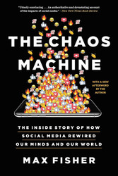 The Chaos Machine: The Inside Story of How Social Media Rewired Our