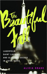 The Beautiful Fall: Lagerfeld Saint Laurent and Glorious Excess in
