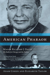 American Pharaoh: Mayor Richard J. Daley - His Battle for Chicago and