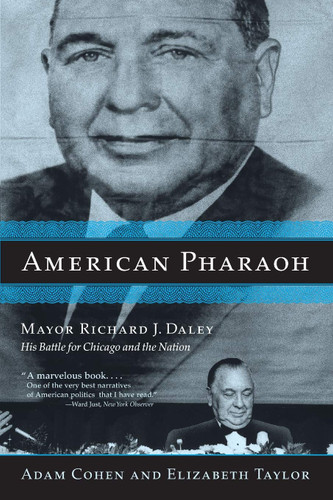 American Pharaoh: Mayor Richard J. Daley - His Battle for Chicago and