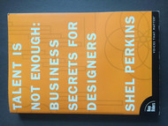 Talent Is Not Enough: Business Secrets For Designers