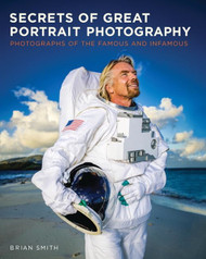 Secrets of Great Portrait Photography: Photographs of the Famous and