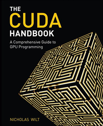 CUDA Handbook: A Comprehensive Guide to GPU Programming The