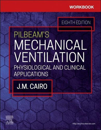 Workbook for Pilbeam's Mechanical Ventilation: Physiological and